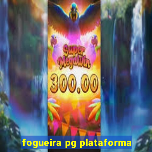 fogueira pg plataforma